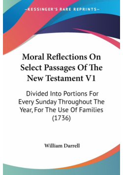 Moral Reflections On Select Passages Of The New Testament V1