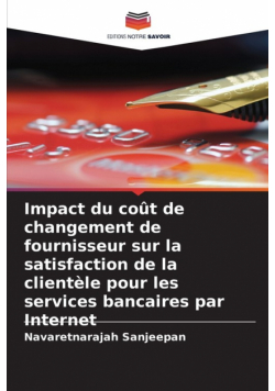 Impact du coût de changement de fournisseur sur la satisfaction de la clientèle pour les services bancaires par Internet