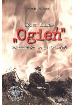 Józef Kuraś Ogień  Podhalańska wojna 1939 - 1945