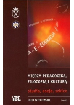 Między pedagogiką filozofią i kulturą Tom 3