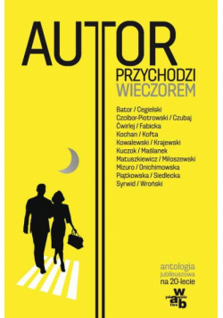 Autor przychodzi wieczorem Antologia jubileuszowa