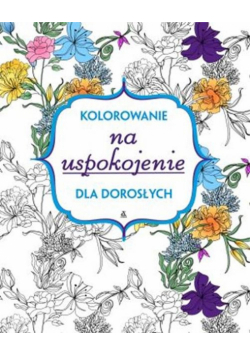 Kolorowanie na uspokojenie dla dorosłych