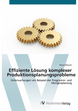 Effiziente Lösung komplexer Produktionsplanungsprobleme