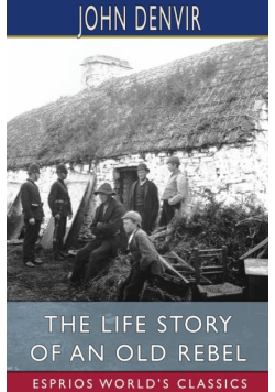The Life Story of an Old Rebel (Esprios Classics)