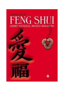 Feng Shui Sekret Szczęścia Miłości I Bogactwa