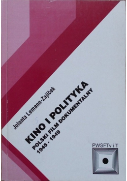 Kino i polityka Polski film dokumentalny 1945 - 1 949