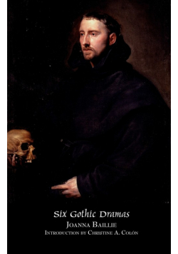 Six Gothic Dramas (de Monfort, Orra, the Dream, the Family Legend, the Phantom, Witchcraft)