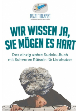 Wir wissen ja, Sie mögen es Hart | Das einzig wahre Sudoku-Buch mit Schweren Rätseln für Liebhaber
