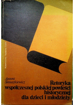 Retoryka współczesnej polskiej powieści historycznej dla dzieci i młodzieży
