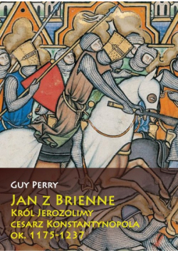 Jan z Brienne Król Jerozolimy cesarz Konstantynopola, ok. 1175-1237