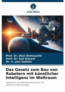 Das Gesetz zum Bau von Robotern mit künstlicher Intelligenz im Weltraum