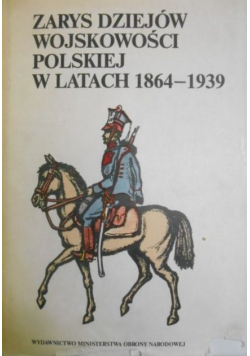 Zarys dziejów wojskowości polskiej w latach 1864 1939