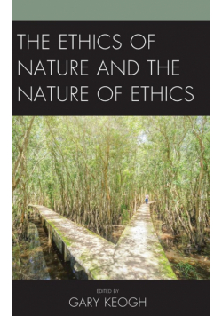 The Ethics of Nature and the Nature of Ethics