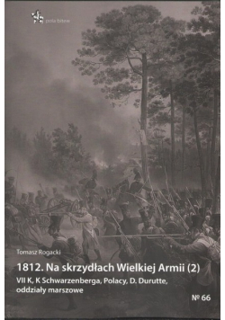 1812 Na skrzydłach Wielkiej Armii 2 VII K K Schwarzenberga Polacy D Durutte oddziały marszowe