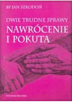 Dwie trudne sprawy nawrócenie i pokuta