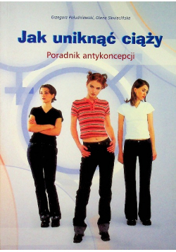 Jak uniknąć ciąży Poradnik antykoncepcji