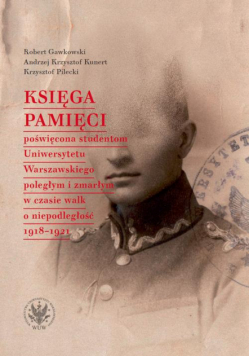 Księga Pamięci poświęcona studentom Uniwersytetu Warszawskiego poległym i zmarłym w czasie walk o niepodległość 1918-1921