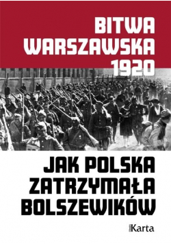 Bitwa warszawska Jak Polska zatrzymała bolszewików