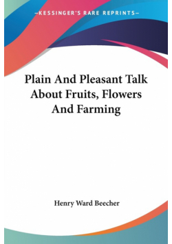 Plain And Pleasant Talk About Fruits, Flowers And Farming
