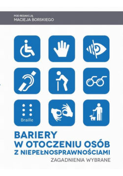 Bariery w otoczeniu osób z niepełnosprawnościami. Zagadnienia wybrane