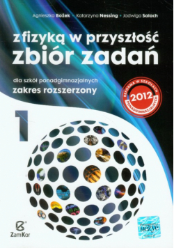Z fizyką w przyszłość Zbiór zadań Część 1 Zakres rozszerzony