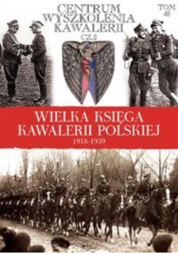 Wielka Księga Kawalerii Polskiej 1918 - 1939 Tom 48 Centrum szkolenia kawalerii Część 2