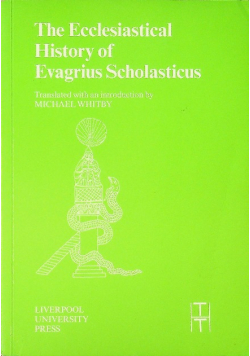 The Ecclesiastical History of Evagrius Scholasticus. Translated with an introduction