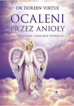 Ocaleni przez Anioły Jak otrzymać anielskie wsparcie