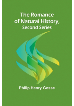 The Romance of Natural History, Second Series