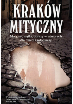 Kraków mityczny Motywy wątki obrazy w utworach dla dzieci i młodzieży