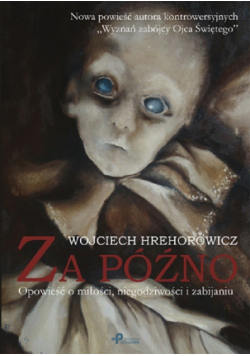 Za późno Opowieść o miłości niegodziwości i zabijaniu