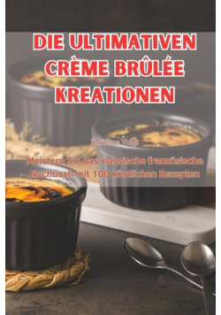 Die Ultimativen Crème Brûlée Kreationen