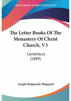 The Letter Books Of The Monastery Of Christ Church, V3