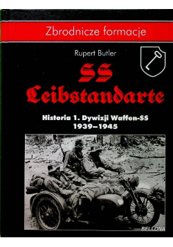 Zbrodnicze formacje SS Leibstandarte Historia 1 Dywizji Waffen - SS 1939 - 1945
