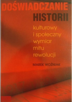 Doświadczanie historii kulturowy i społeczny wymiar mitu rewolucji