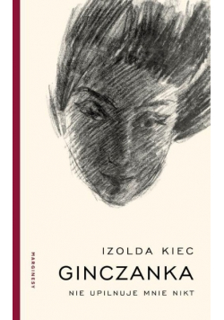 Ginczanka Nie upilnuje mnie nikt