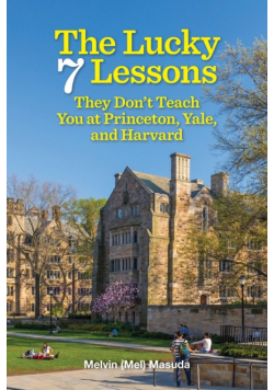 The Lucky 7 Lessons They Don't Teach You at Princeton, Yale, and Harvard