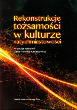 Rekonstrukcje tożsamości w kulturze natychmiastowości