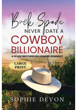 Buck Spade - Never Date a Cowboy Billionaire | A Spade Brothers Billionaire Romance LARGE PRINT