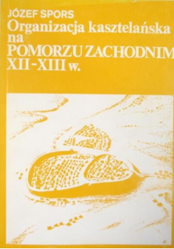 Organizacja kasztelańska na Pomorzu Zachodnim XII-XIII w.