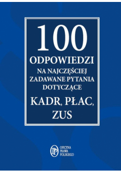 100 odpowiedzi na najczęściej zadawane pytania dotyczące kadr, płac, ZUS