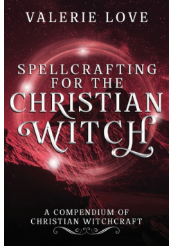 Spellcrafting for the Christian Witch