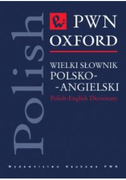 Wielki słownik polsko-angielski PWN-OXFORD. Polish-English Dictionary.