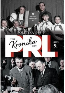 Kronika PRL 1944 - 1989 Tom 9 Polityka lata 1944 - 1956