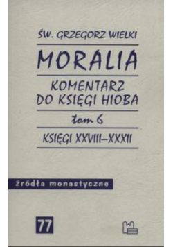 Źródła monastyczne Tom 77 Moralia Komentarz do Księgi Hioba Księgi XXVIII - XXXII