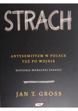Strach Antysemityzm w Polsce tuż po wojnie Historia moralnej zapaści