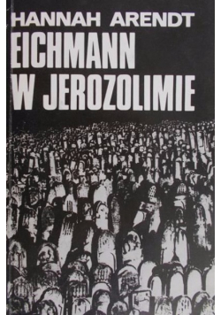 Arendt Hannah - Eichmann w Jerozolimie