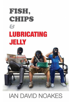 Fish, Chips & Lubricating Jelly