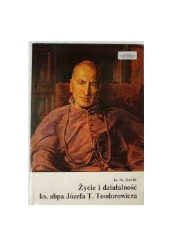 Życie i działalność ks.abpa. Józefa T. Teodorowicza