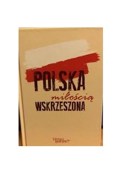 Polska miłością wskrzeszona